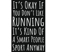 It's Okay If You Don't Like Running It's Kind Of A Smart People Sport Anyway: Runner Gifts For Teens, Lined Journal To Write In