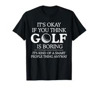 It's Okay if You Think Golf is Boring Funny Golfer Golfing T-Shirt