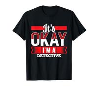 It's Okay I'm A Detective T-Shirt for Detectives T-Shirt