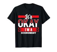 It's Okay I'm A Economist T-Shirt for Economists T-Shirt
