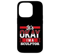 It's Okay I'm A SCULPTOR T-Shirt for SCULPTORS Case for iPhone 14 Pro