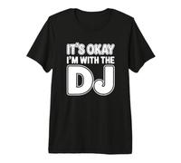 It's Okay I'm with The DJ Premium T-Shirt