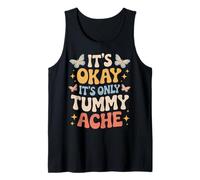 It's Okay It's Only Tummy Ache Hurts Tummy Ache Survivor Tank Top