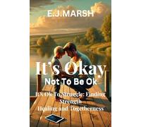 It's Okay Not To be Ok: It's Ok to Struggle: Finding Strength, Healing and Togetherness: 1 (It's OK: A Journey Through Life's Struggles)