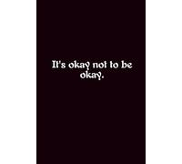 It'S Okay Not To Be Okay. - Journals For Writing - Gift For Women And Men - Notebook - Cute Journal - Lined Journal - Writing Journal - Bookmark