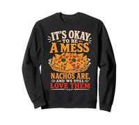 It's Okay to Be A Mess Nachos Funny Mental Health Quote Sweatshirt