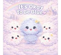 It's Okay To Be Blue: A Story About Feelings