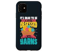 It's Okay To Be Obsessed With Yarns Yarn Crochet Knitting Case for iPhone 11
