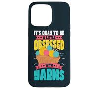 It's Okay To Be Obsessed With Yarns Yarn Crochet Knitting Case for iPhone 15 Pro Max