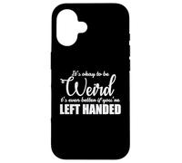 It's Okay to be Weird left Handed Lefty Case for iPhone 16