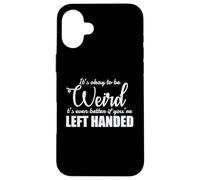It's Okay to be Weird left Handed Lefty Case for iPhone 16 Plus