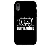 It's Okay to be Weird left Handed Lefty Case for iPhone XR
