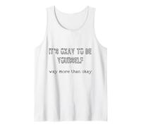 It's Okay to Be Yourself for Women Men and Teens Tank Top