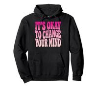 It's Okay To Change Your Mind Pullover Hoodie