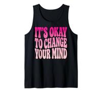 It's Okay to Change Your Mind Tank Top