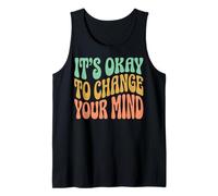 It's Okay to Change Your Mind Tank Top