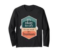 It's Okay to Cry It's Not Weak It's Human Comfort - Long Sleeve T-Shirt