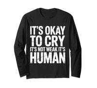 It's Okay to Cry It's Not Weak It's Human Comfort |- Long Sleeve T-Shirt