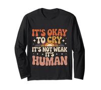 It's Okay to Cry It's Not Weak It's Human Comfort - Long Sleeve T-Shirt