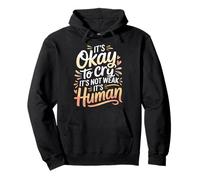 It's Okay To Cry It's Not Weak It's Human Comfort |- Pullover Hoodie