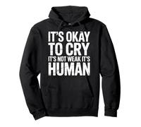 It's Okay To Cry It's Not Weak It's Human Comfort |- Pullover Hoodie