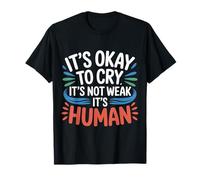 It's Okay to Cry It's Not Weak It's Human Comfort |- T-Shirt