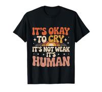 It's Okay to Cry It's Not Weak It's Human Comfort - T-Shirt