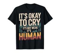 It's Okay to Cry It's Not Weak It's Human Comfort |- T-Shirt