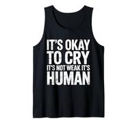 It's Okay to Cry It's Not Weak It's Human Comfort |- Tank Top