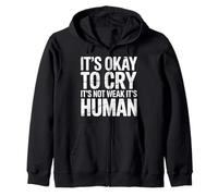 It's Okay To Cry It's Not Weak It's Human Comfort |- Zip Hoodie