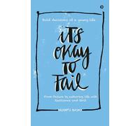 It's okay to Fail: Bold decisions of a young life ...