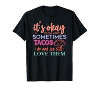 Its Okay to Fall Apart Sometimes Tacos Do and We Still Love T-Shirt