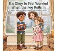 It's Okay to Feel Worried When the Fog Rolls In: A Social Emotional Learning Picture Book About Worry and Anxiety for Kids Ages 3-8