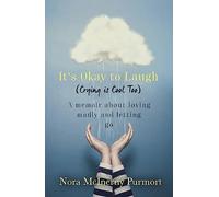 It's Okay to Laugh (Crying is Cool Too) – A memoir about loving madly and letting go