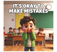 It's Okay to Make Mistakes: A Growth Mindset Book for Kids About Overcoming Perfectionism, Building Self-Confidence, and Developing Resilience at School