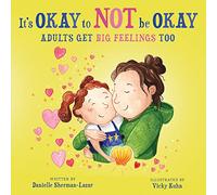 It's Okay to Not Be Okay: Adults get Big Feelings too