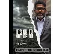 It's Okay to Not Be Okay!: An Empowering Gude to Men's Mental Health