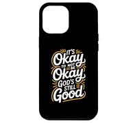It's Okay To Not Be Okay God's Still Good Christian Case for iPhone 12 Pro Max