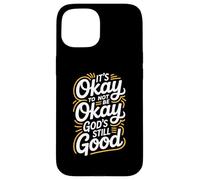 It's Okay To Not Be Okay God's Still Good Christian Case for iPhone 15