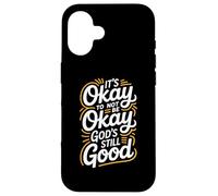 It's Okay To Not Be Okay God's Still Good Christian Case for iPhone 16