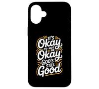 It's Okay To Not Be Okay God's Still Good Christian Case for iPhone 16 Plus