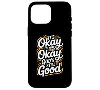 It's Okay To Not Be Okay God's Still Good Christian Case for iPhone 16 Pro Max