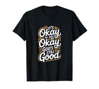 It's Okay to Not Be Okay God's Still Good Christian T-Shirt