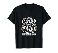 It's Okay to Not Be Okay God's Still Good Christian T-Shirt