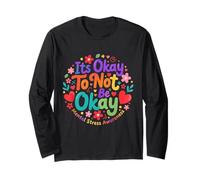 Its Okay to Not Be Okay Heart Flower Mental Stress Awareness Long Sleeve T-Shirt