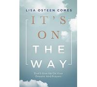 It's On the Way: Don't Give Up on Your Dreams and Prayers