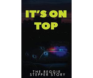 It's On Top: The Reggie Stepper Story