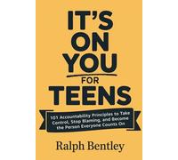It's On You for Teens: 101 Accountability Principles to Take Control, Stop Blaming, and Become the Person Everyone Counts On (The Teen Edge Series)