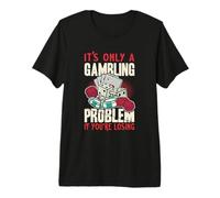 It's Only A Gambling Problem If You're Losing Funny Gambling Premium T-Shirt