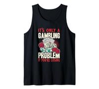 It's Only A Gambling Problem If You're Losing Funny Gambling Tank Top